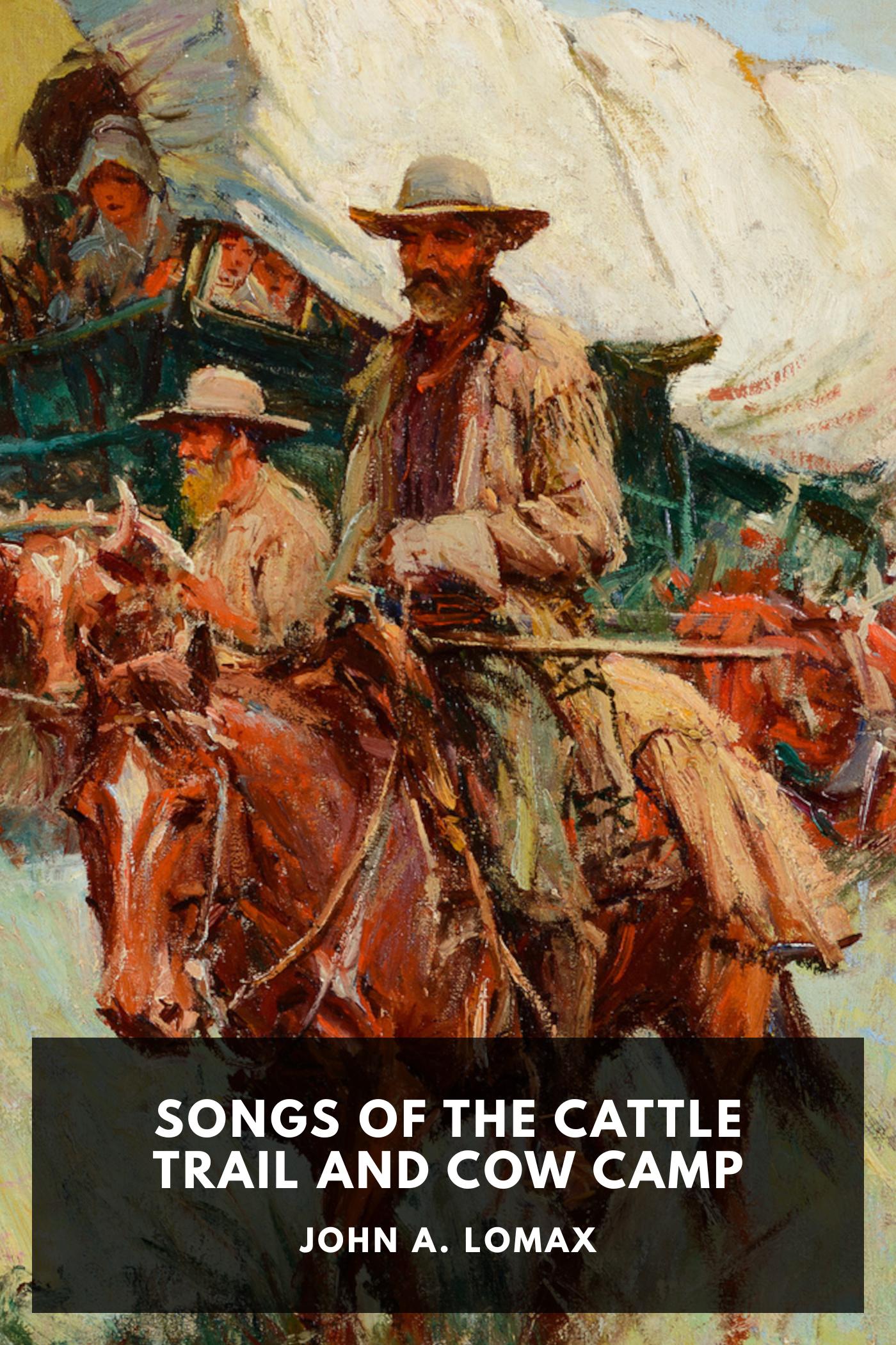 Songs of the Cattle Trail and Cow Camp - John A. Lomax